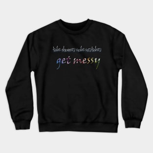 take chances make mistakes get messy Crewneck Sweatshirt